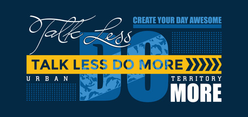 Talk less do more Quotes and motivated typography design in vector illustration tshirt and other uses