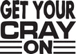 GET YOUR CRAY ON