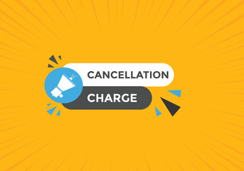 cancellation charge button. cancellation charge speech bubble. cancellation charge banner label template. Vector Illustration
