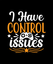 I Have Control Issues SVG,  Game, Game SVG, Game PNG, Game Vector, Game Design, Game Quotes, Game T-Shirt, Game SVG Bundle