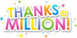 © Web Buttons Inc - Colorful THANKS A MILLION! typography banner with stars and dots on transparent background