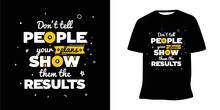 Don't Tell People Your Plans Show Them The Results Motivational Lettering T-shirt Design Vector