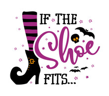 If The Shoe Fits ... - Design For Door Mats, Cards, Restaurant Or Pub Shop Wall Decoration. Hand Painted Brush Pen Modern Calligraphy Isolated On White Background. Halloween Doormats