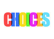 © Grenar - The word Choices, made of colorful overlapping big characters. Isolated.
