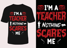 I'm A Teacher Nothing Scares Me  Halloween T-shirt Design