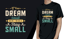 If You Dream Small You Will Stay Small, Motivational T-shirt Design