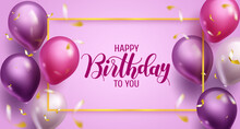 Birthday Greeting Vector Template Design. Happy Birthday Text In Purple Space With Balloons, Confetti And Frame Element For Birth Day Party Celebration. Vector Illustration.
