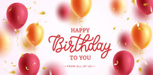 Birthday Greeting Vector Background Design. Happy Birthday Text With Flying Gold And Red Balloons Element For Birth Day Party Occasion Messages. Vector Illustration.
