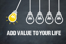Add Value To Your Life