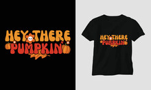 Hey There Pumpkin - Fall Thanksgiving Day Special T-shirt Design Vector.. Festival, Holidays, Orange, Turkey, Fall