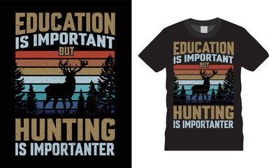 Wall Mural - Hunting T-shirt Design Vector - Education is important but hunting is importanter. Hunting vector, grunge. Deer, rifle, Retro Typography Hunting T-shirt Design Template.