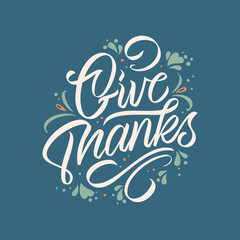 Wall Mural - Give Thanks typography vector design for greeting cards and poster for the Thanksgiving holiday . Design template celebration. Give Thanks inscription, lettering.