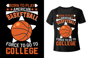 Wall Mural - Born to play American basketball, force to go to college - Basketball t-shirt design template