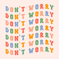 Don't worry motivational colorful wavy slogan isolated on a light background. Retro groovy vector illustration in style 70s, 80s