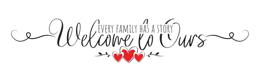 Wall Mural - Every Family Has A Story, Welcome To Ours, vector. Wall decals vector, wall decoration, art decor, poster design isolated on white background. Wording design, lettering.