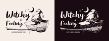 Monochrome Emblem With Witch Hat With Cobwebby Veil, Old Fashioned Broom, Crescent, Stars, Text Witchy Feeling, I Put A Spell On You. Symbols Of Witchcraft. Vintage Style.