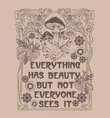 Wall Mural - Everything has beauty, but not everyone sees it.Retro 70's psychedelic hippie mushroom illustration print with groovy slogan for man - woman graphic tee t shirt or sticker poster - Vector