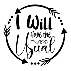 Wall Mural - I Will Have the Usual svg design