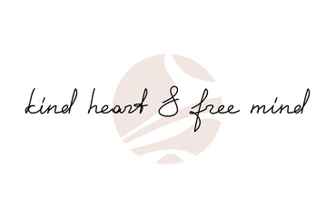 Wall Mural - Slogan quote Kind Heart and Free Mind. Handwritten lettering. One line continuous phrase vector drawing. Modern calligraphy, text design for print, banner, wall art poster, card.