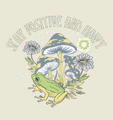 Wall Mural - positive slogan .stay positive and happy.T shirt graphic design with frog, mushroom and flower. 