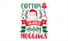 Cotton Headed Ninny Muggings - Christmas T Shirt Design, Hand Drawn Vintage Illustration With Hand-lettering And Decoration Elements, Cut Files For Cricut Svg, Digital Download