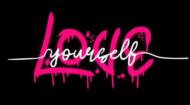 Love yourself quote. Urban street graffiti style with splash effects and drops in pink and white on black background. Vector Illustration for printing, backgrounds, covers,  posters, stickers