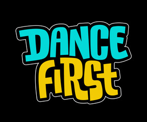 Wall Mural - Dance first - bright lettering illustration. Colorful typography phrase design.