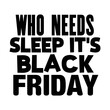 © etcify - Who needs sleep it's black friday svg