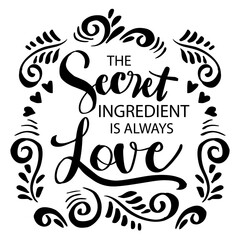 Wall Mural - The secret ingredient is always love. Hand lettering. Poster quotes.