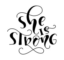 She Is Strong - Black Lettering Isolated On White Background. Vector Illustration