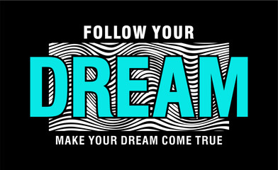 Wall Mural - T shirt Design, Follow Your Dream Inspirational Quote and Slogan Graphic Vector 