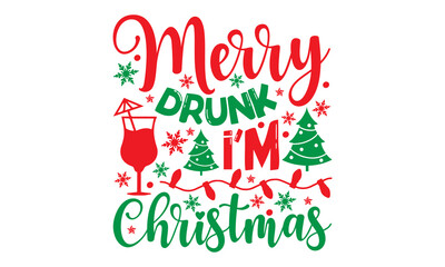 Wall Mural - Merry Drunk I’m Christmas - Christmas SVG Design, Handmade calligraphy vector illustration, Illustration for prints on t-shirt and bags, posters