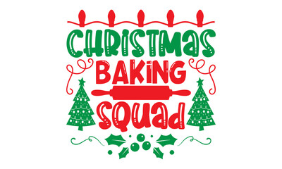 Wall Mural - Christmas Baking Squad - Christmas SVG Design, Hand drawn lettering phrase isolated on white background, Calligraphy T-shirt design, EPS, SVG Files for Cutting, bag, cups, card