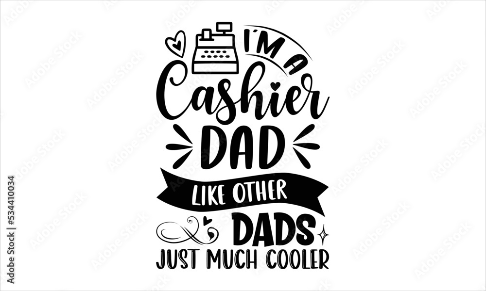 Vektor I’m A Cashier Dad Like Other Dads Just Much Cooler - Cashier T ...
