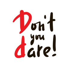 Wall Mural - Don't you dare - simple inspire motivational quote. Youth slang, idiom. Hand drawn lettering. Print for inspirational poster, t-shirt, bag, cups, card, flyer, sticker, badge. Lettering, vector writing