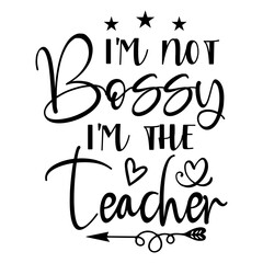 Wall Mural - i'm not bossy i'm the teacher svg design