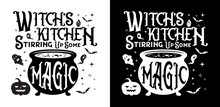 Witch's Kitchen Stirring Up Some Magic. Funny Halloween Quote Cauldron With Magic Potion Surrounded By Bay And Stars