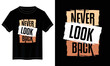 © Habib Munshi - never look back typography t shirt design, motivational typography t shirt design, inspirational quotes t-shirt design, vector quotes lettering  t shirt design for print