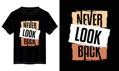 Wall Mural - never look back typography t shirt design, motivational typography t shirt design, inspirational quotes t-shirt design, vector quotes lettering t shirt design for print