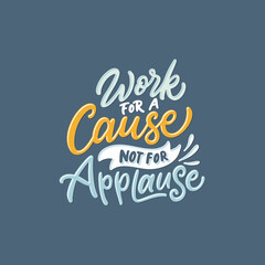 hand lettering and typography daily motivation quotes. work for a cause not for applause. inspiratio