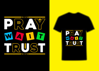 pray wait trust tshirt design. it's an awesome and eye, catching design, quotes template, and print 