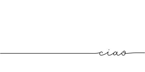 Wall Mural - ciao word - continuous one line with word. minimalistic drawing of phrase illustration.