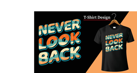 Typography t shirt design Never look Back for print. American fashion T-shirt Design Vector graphic illustration tshirt,Text apparel quote street slogan shirt, retro art urban tee