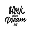 © Octyabr - Work hard dream big black color modern calligraphy phrase. Motivational text vector illustration.