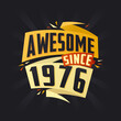 Awesome since 1976. Born in 1976 birthday quote vector design