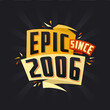 Epic since 2006. Born in 2006 birthday quote vector design