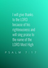 English Bible Verses  " I Will Give Thanks To The LORD Because Of His Righteousness And Will Sing Praise To The Name Of The LORD Most High.  Psalm 7:17 '