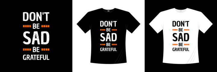 Don't be sad motivational typography t-shirt design