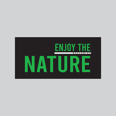 enjoy the nature slogan for print t shirt and etc.