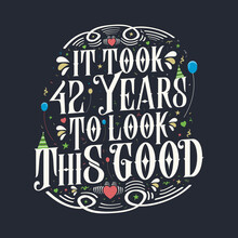 It Took 42 Years To Look This Good. 42 Birthday And 42 Anniversary Celebration Vintage Lettering Design.